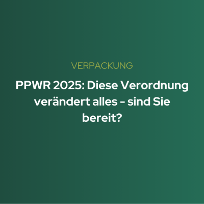 PPWR 2025: Diese Verordnung verändert alles - sind Sie bereit?
