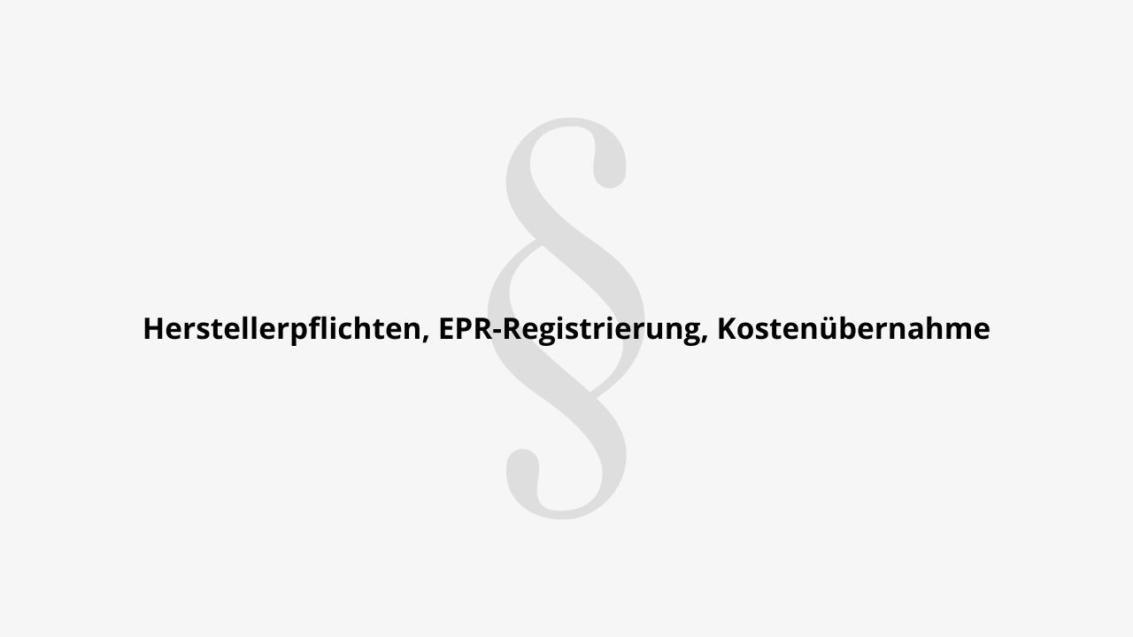 Herstellerpflichten, EPR-Registrierung, Kostenübernahme